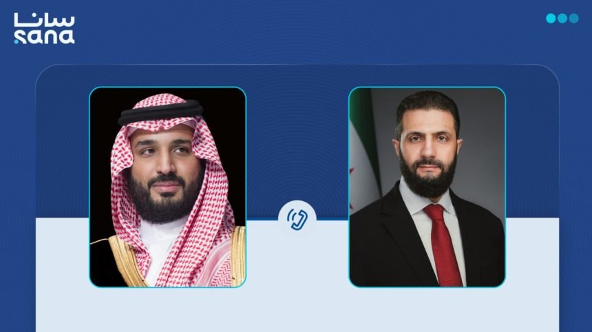 الرئيس الشرع يؤكد للأمير محمد بن سلمان وقوف سوريا إلى جانب المملكة العربية السعودية
